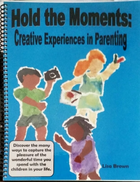 Hold the Moments: Creative Experiences in Parenting